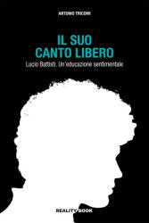 suo canto libero Lucio Battisti. Un'educazione sentimentale - Antonio Tricomi (2023)