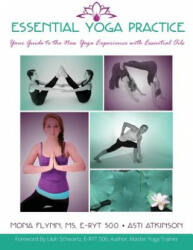 Essential Yoga Practice: Your Guide to the New Yoga Experience with Essential Oils - Asti Atkinson, MS E Flynn (2016)