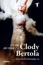 La vie en rose cu Clody Bertola (ISBN: 9786064316875)