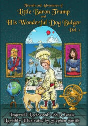 Baron Trump: Travels and Adventures of Little Baron Trump and His Wonderful Dog Bulger Vol. 1 - Stephen Smith, Ingersoll Lockwood (2020)