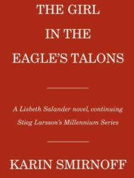 The Girl in the Eagle's Talons: A Lisbeth Salander Novel, Continuing Stieg Larsson's Millennium Series - Sarah Death (ISBN: 9780593748916)