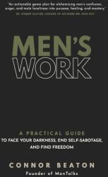 Men's Work: A Practical Guide to Face Your Darkness, End Self-Sabotage, and Find Freedom - BEATON CONNOR (ISBN: 9781649633064)