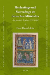 Heidenfrage Und Slawenfrage Im Deutschen Mittelalter: Ausgewahlte Studien 1953-2008 - Hans-Dietrich Kahl (ISBN: 9789004167513)