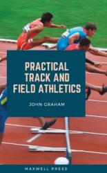 Practical Track and Field Athletics - John Graham (ISBN: 9789390877072)