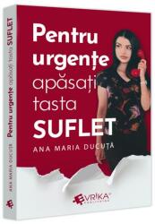 Pentru urgente, apasati tasta SUFLET - Ana Maria Ducuta (ISBN: 9786306536139)