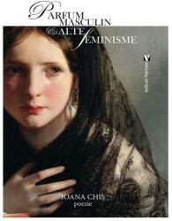 Parfum masculin & alte feminisme - Ioana Chis (ISBN: 9786060811930)
