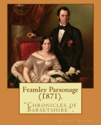 Framley Parsonage. By: Anthony Trollope, illustrated By: John Everett Millais (8 June 1829 - 13 August 1896) was an English painter and illus - John Everett Millais, Anthony Trollope (ISBN: 9781541345997)