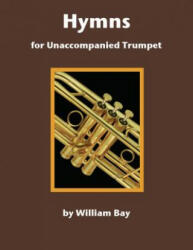 Hymns for Unaccompanied Trumpet - William Bay (ISBN: 9780988832756)