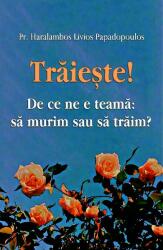 Traieste! De ce ne e teama: sa murim sau sa traim? - Haralambos Papadopoulos (ISBN: 9786065505230)