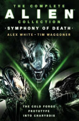 Complete Alien Collection: Symphony of Death (The Cold Forge, Prototype, Into Charybdis) - Alex White, Tim Waggoner (2023)