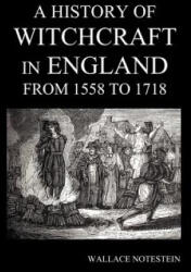 History of Witchcraft in England from 1558 to 1718 - Wallace Notestein (2012)