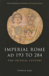 Imperial Rome AD 193 to 284 - Clifford Ando (2012)