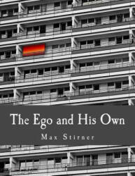 The Ego and His Own - Max Stirner, Steven T Byington, J L Walker (2014)