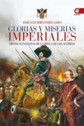 Glorias y miserias imperiales : crónicas insólitas de la época de los austrias - José Luis Hernández Garví (2012)