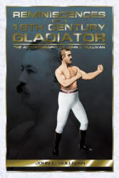 Reminiscences of a 19th Century Gladiator - John L. Sullivan (2008)