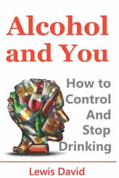 Alcohol and You - 21 Ways to Control and Stop Drinking - Lewis David (2017)