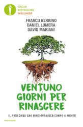 Ventuno giorni per rinascere. Il percorso che ringiovanisce corpo e mente - Franco Berrino, Daniel Lumera, David Mariani (2019)