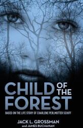 Child of the Forest: Based on the Life Story of Charlene Perlmutter Schiff (ISBN: 9781943070480)