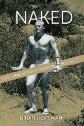 Naked: A Cultural History of American Nudism (ISBN: 9780814790533)