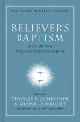 Believer's Baptism - Thomas R. Schreiner, Shawn Wright (ISBN: 9780805432497)