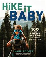 Hike It Baby: 100 Awesome Outdoor Adventures with Babies and Toddlers (ISBN: 9781493033904)