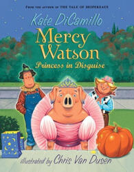 Mercy Watson: Princess In Disguise - Kate DiCamillo, Chris Van Dusen (ISBN: 9780763649517)