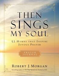 Then Sings My Soul: 52 Hymns That Inspire Joyous Prayer (ISBN: 9780785236559)