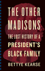 The Other Madisons: The Lost History of a President's Black Family (ISBN: 9780358505006)