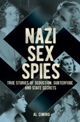 Nazi Sex Spies: True Stories of Seduction, Subterfuge and State Secrets (ISBN: 9781838576448)