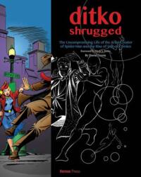 Ditko Shrugged: The Uncompromising Life of the Artist Behind Spider-Man (ISBN: 9781613451779)