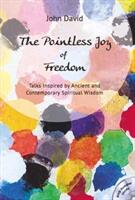 Pointless Joy of Freedom - Talks Inspired by Ancient and Contemporary Spiritual Wisdom (ISBN: 9780957462793)