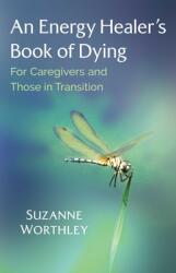 An Energy Healer's Book of Dying: For Caregivers and Those in Transition (ISBN: 9781644110324)