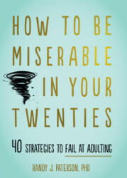 How to Be Miserable in Your Twenties - Randy J. Paterson (ISBN: 9781684034710)