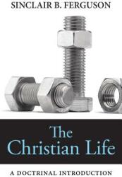 The Christian Life: A Doctrinal Introduction (ISBN: 9781848712591)
