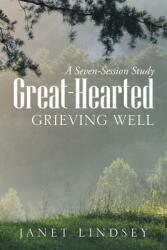 Great-Hearted: Grieving Well (ISBN: 9781973643494)
