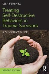 Treating Self-Destructive Behaviors in Trauma Survivors: A Clinician's Guide (ISBN: 9781138800755)