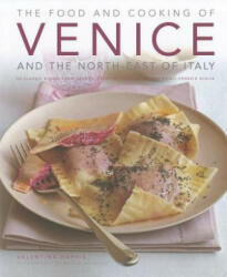 The Food and Cooking of Venice and the North-East of Italy: 65 Classic Dishes from Veneto Trentino-Alto Adige and Friuli-Venezia Giulia (2011)