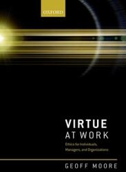 Virtue at Work: Ethics for Individuals Managers and Organizations (ISBN: 9780198849131)