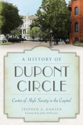 A History of Dupont Circle: Center of High Society in the Capital (ISBN: 9781626195646)