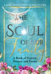 The Soul of Our Family: A Book of Prayers Praises and Poems (ISBN: 9781954000285)