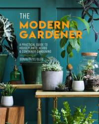 The Modern Gardener: A Practical Guide to Houseplants Herbs & Container Gardening (ISBN: 9781645179450)
