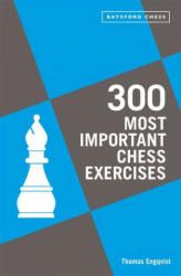 300 Most Important Chess Exercises - ENGQVIST THOMAS (ISBN: 9781849947510)