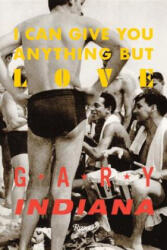 I Can Give You Anything But Love - Gary Indiana (ISBN: 9780847846863)