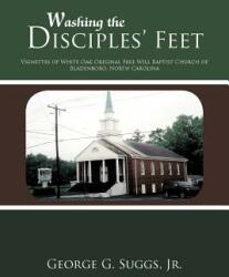 Washing the Disciples' Feet: Vignettes of White Oak Original Free Will Baptist Church of Bladenboro North Carolina (ISBN: 9781462041244)
