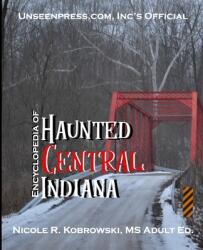 Unseenpress. com's Official Encyclopedia of Haunted Central Indiana (ISBN: 9780998620725)