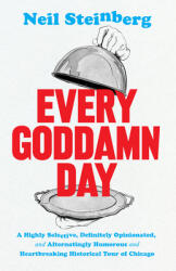Every Goddamn Day: A Highly Selective Definitely Opinionated and Alternatingly Humorous and Heartbreaking Historical Tour of Chicago (ISBN: 9780226779843)