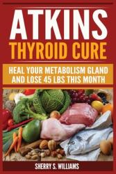 Atkins Thyroid Cure: Heal Your Metabolism Gland And Lose 45 lbs This Month (ISBN: 9788293791904)