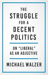 Struggle for a Decent Politics - Michael Walzer (ISBN: 9780300267235)