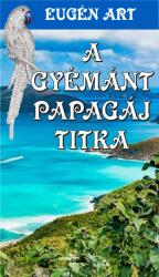 A Gyémánt Papagáj titka (ISBN: 9786158073592)