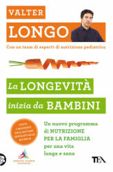 longevità inizia da bambini. Un nuovo programma di nutrizione per la famiglia per una vita lunga e sana - Valter Longo (2021)